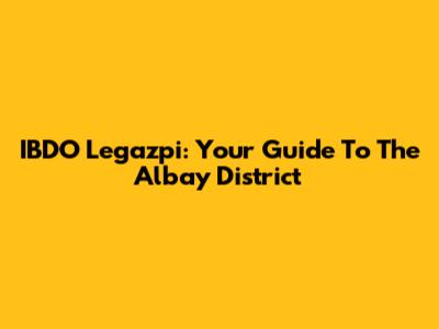 IBDO Legazpi: Your Guide To The Albay District