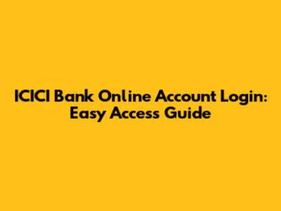 ICICI Bank Online Account Login: Easy Access Guide