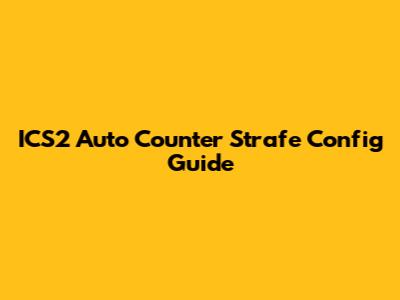 ICS2 Auto Counter Strafe Config Guide