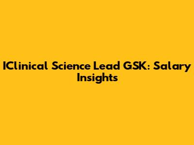 IClinical Science Lead GSK: Salary Insights