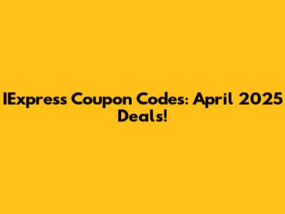 IExpress Coupon Codes: April 2025 Deals!