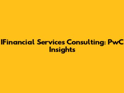 IFinancial Services Consulting: PwC Insights