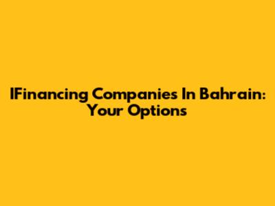 IFinancing Companies In Bahrain: Your Options