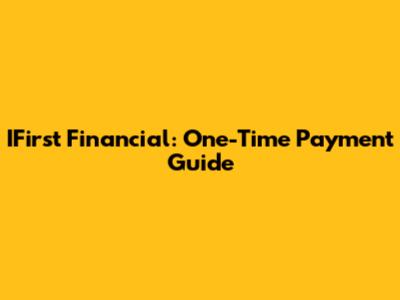 IFirst Financial: One-Time Payment Guide