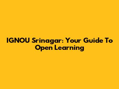 IGNOU Srinagar: Your Guide To Open Learning