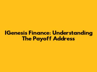 IGenesis Finance: Understanding The Payoff Address