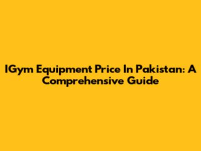 IGym Equipment Price In Pakistan: A Comprehensive Guide