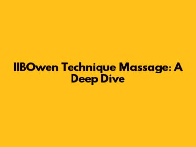 IIBOwen Technique Massage: A Deep Dive