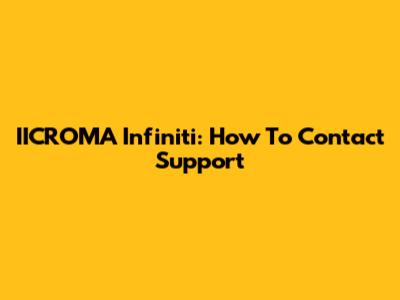 IICROMA Infiniti: How To Contact Support