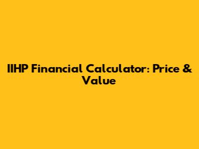IIHP Financial Calculator: Price & Value