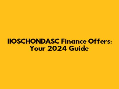 IIOSCHONDASC Finance Offers: Your 2024 Guide