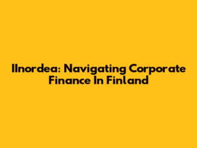 IInordea: Navigating Corporate Finance In Finland