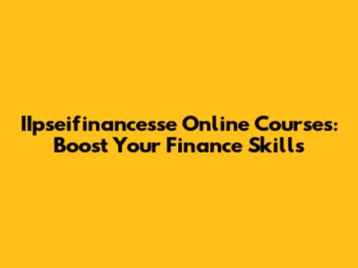 IIpseifinancesse Online Courses: Boost Your Finance Skills