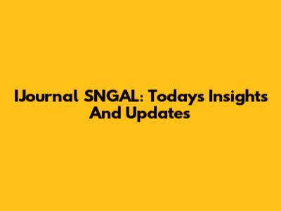 IJournal SNGAL: Today's Insights And Updates