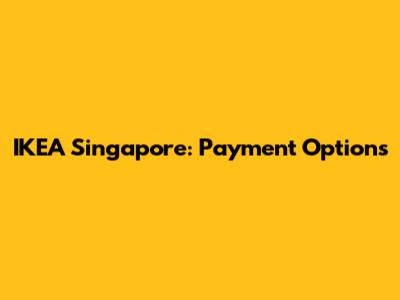 IKEA Singapore: Payment Options