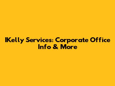 IKelly Services: Corporate Office Info & More