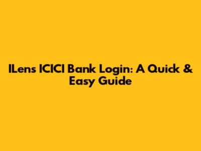 ILens ICICI Bank Login: A Quick & Easy Guide