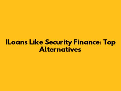 ILoans Like Security Finance: Top Alternatives
