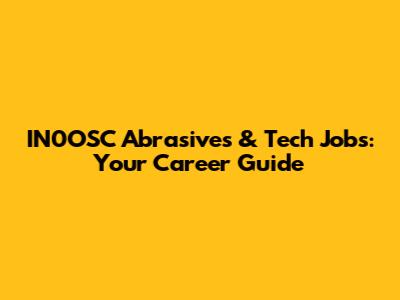 IN0OSC Abrasives & Tech Jobs: Your Career Guide