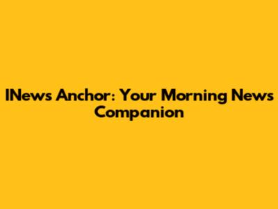 INews Anchor: Your Morning News Companion