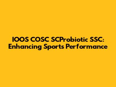 IOOS COSC SCProbiotic SSC: Enhancing Sports Performance