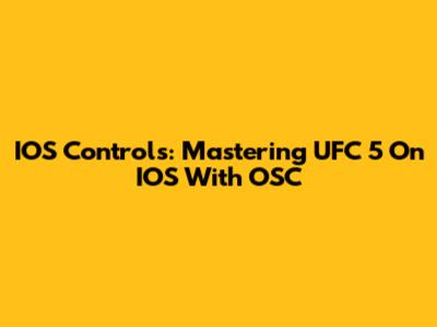 IOS Controls: Mastering UFC 5 On IOS With OSC