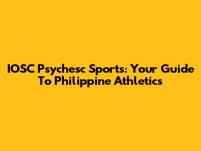 IOSC Psychesc Sports: Your Guide To Philippine Athletics