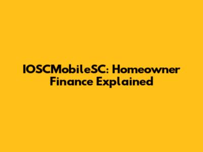IOSCMobileSC: Homeowner Finance Explained