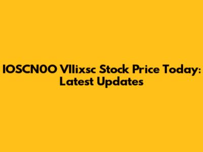 IOSCN0O VIIixsc Stock Price Today: Latest Updates