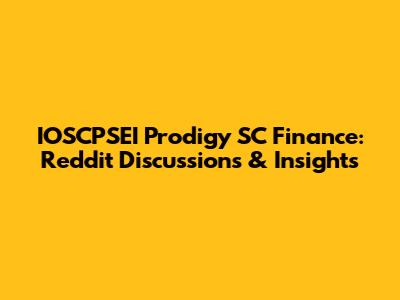 IOSCPSEI Prodigy SC Finance: Reddit Discussions & Insights