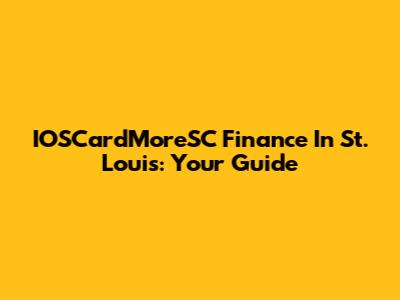 IOSCardMoreSC Finance In St. Louis: Your Guide