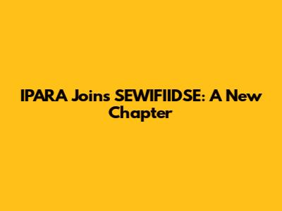 IPARA Joins SEWIFIIDSE: A New Chapter