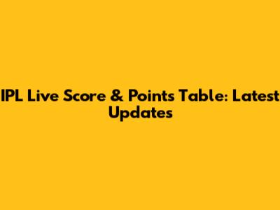 IPL Live Score & Points Table: Latest Updates