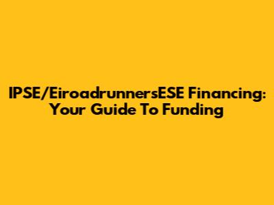 IPSE/EiroadrunnersESE Financing: Your Guide To Funding