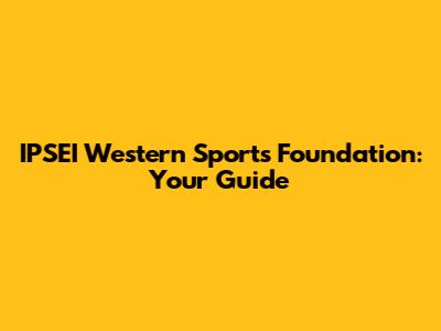 IPSEI Western Sports Foundation: Your Guide