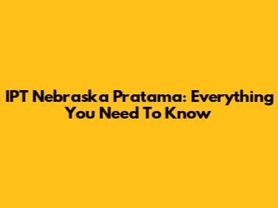 IPT Nebraska Pratama: Everything You Need To Know