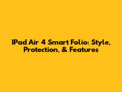 IPad Air 4 Smart Folio: Style, Protection, & Features