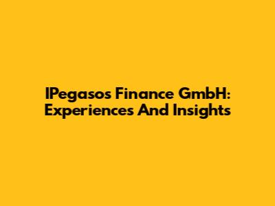 IPegasos Finance GmbH: Experiences And Insights
