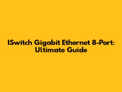 ISwitch Gigabit Ethernet 8-Port: Ultimate Guide