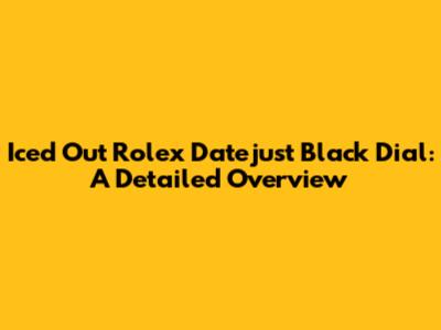 Iced Out Rolex Datejust Black Dial: A Detailed Overview