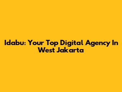 Idabu: Your Top Digital Agency In West Jakarta