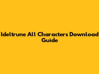 Ideltrune All Characters Download Guide