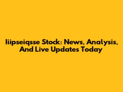 Iiipseiqsse Stock: News, Analysis, And Live Updates Today
