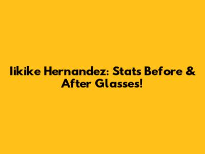 Iikike Hernandez: Stats Before & After Glasses!