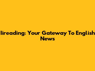 Iireading: Your Gateway To English News