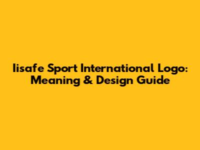 Iisafe Sport International Logo: Meaning & Design Guide