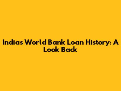 India's World Bank Loan History: A Look Back