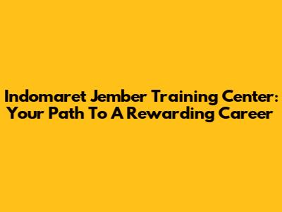 Indomaret Jember Training Center: Your Path To A Rewarding Career
