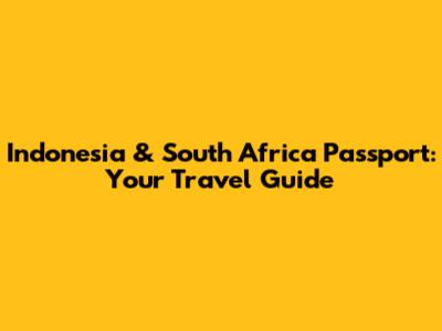 Indonesia & South Africa Passport: Your Travel Guide