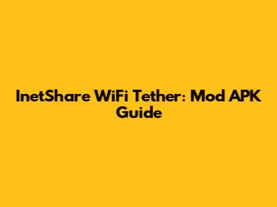 InetShare WiFi Tether: Mod APK Guide